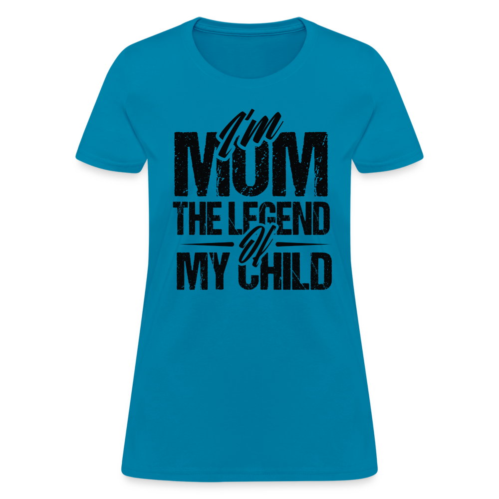 I'm Mom The Legend Of My Child Women's T-Shirt - turquoise