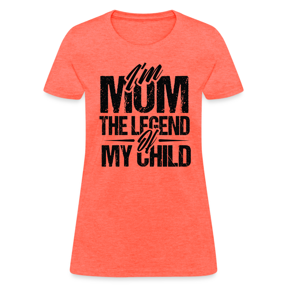 I'm Mom The Legend Of My Child Women's T-Shirt - heather coral