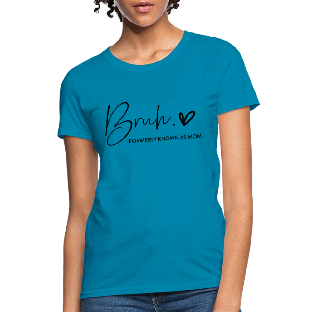 Bruh Formerly known as Mom T-Shirt - turquoise