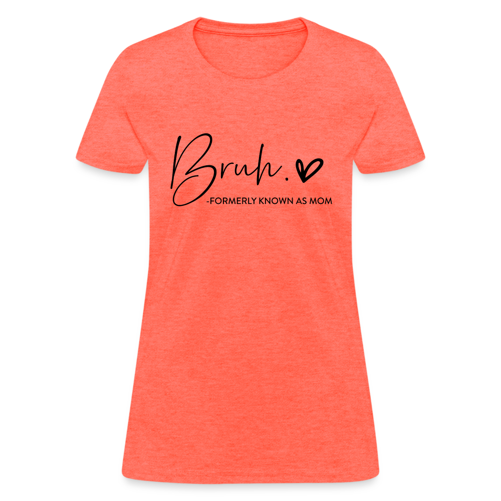 Bruh Formerly known as Mom T-Shirt - heather coral