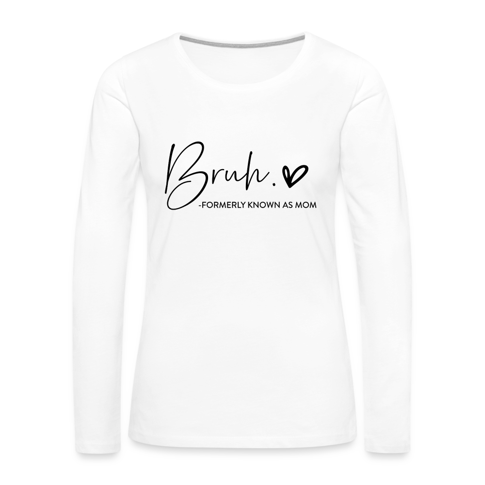 Bruh Formerly known as Mom - Women's Premium Long Sleeve T-Shirt - white