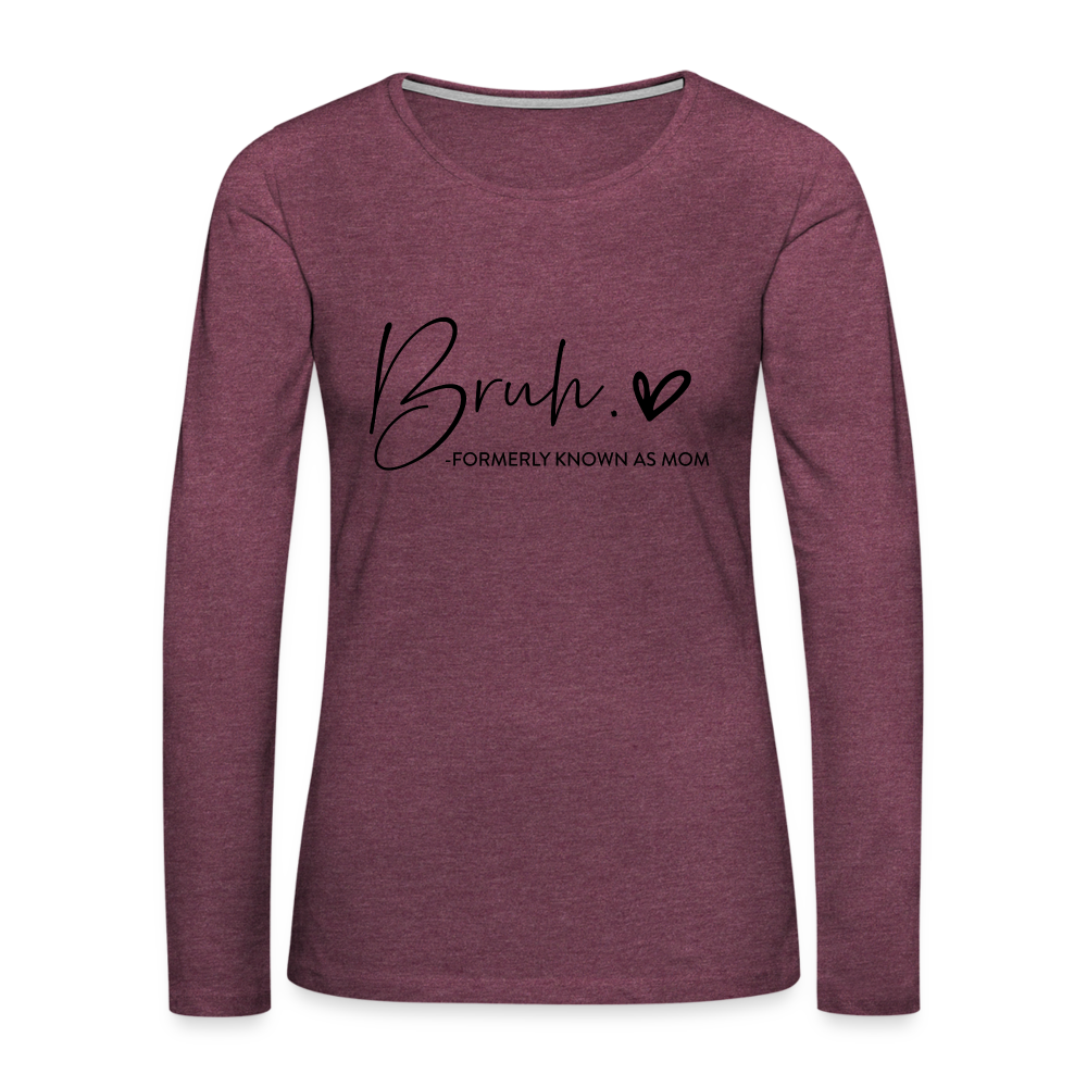 Bruh Formerly known as Mom - Women's Premium Long Sleeve T-Shirt - heather burgundy