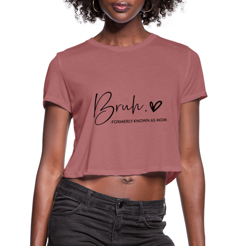 Bruh Formerly known as Mom - Women's Cropped T-Shirt - mauve