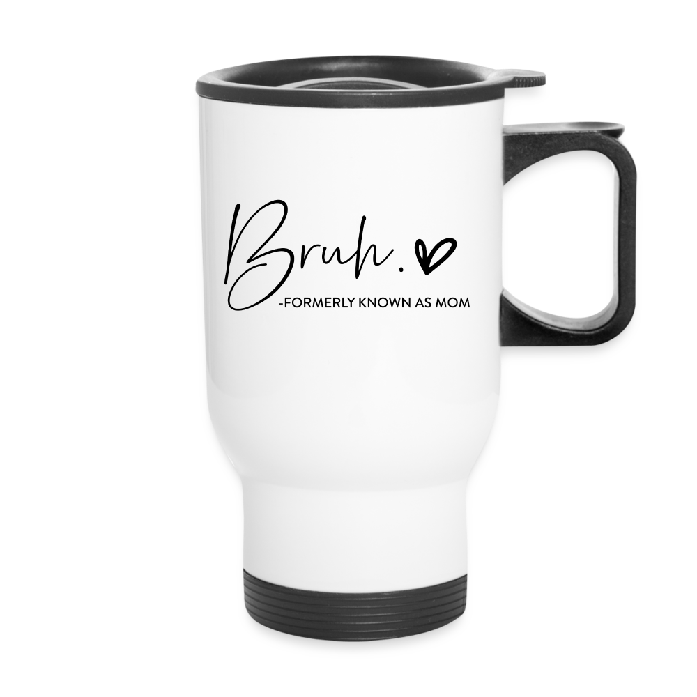 Bruh Formerly known as Mom - Travel Mug - white