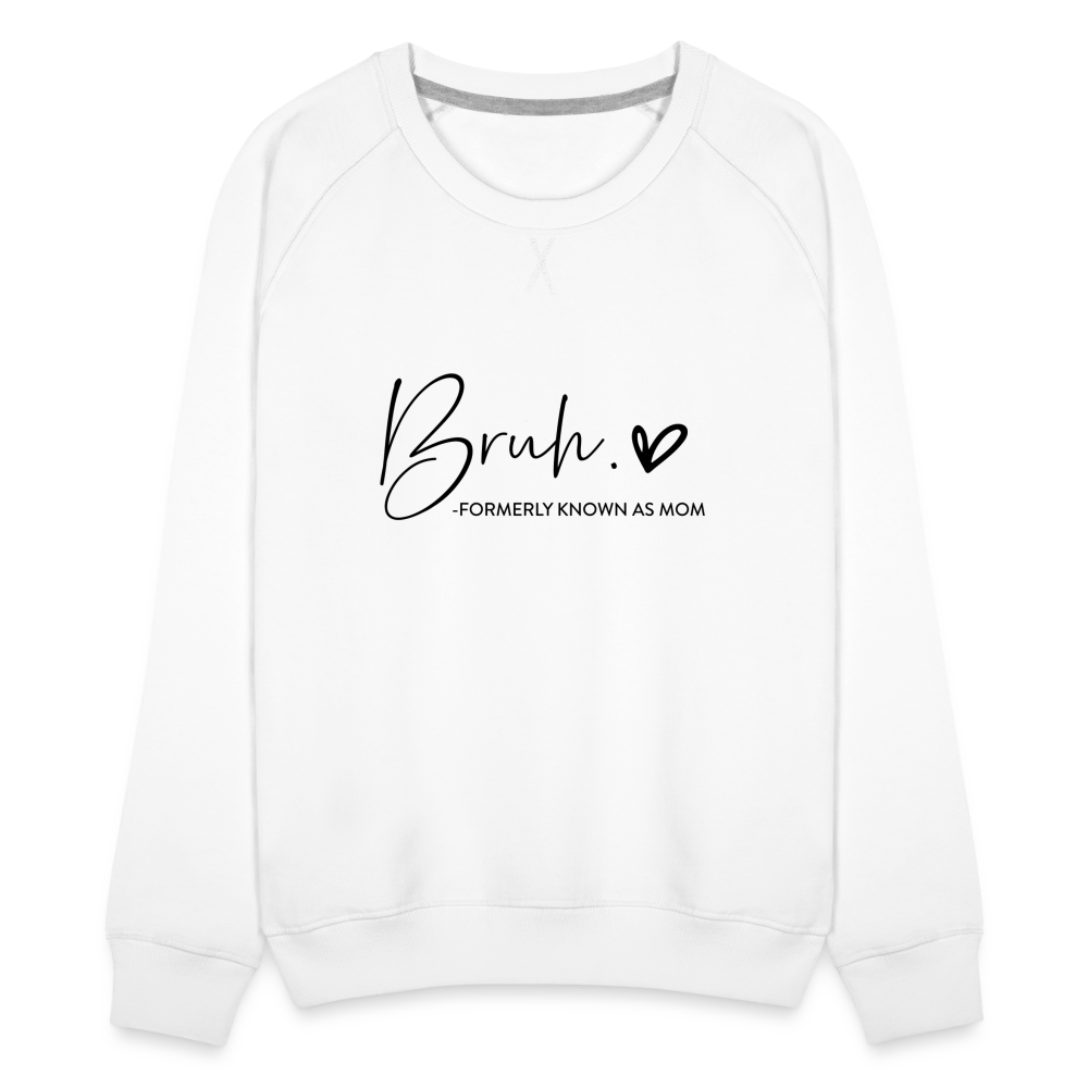 Bruh Formerly known as Mom - Women’s Premium Sweatshirt - white