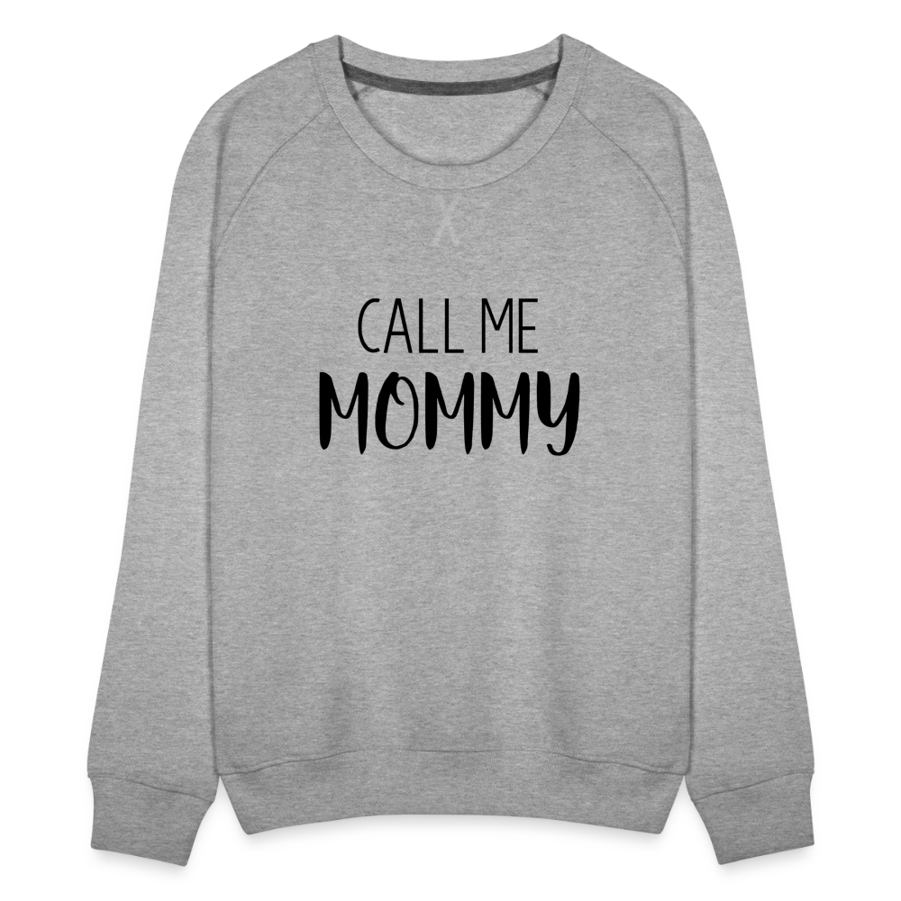 Call Me Mommy - Women’s Premium Sweatshirt - heather grey