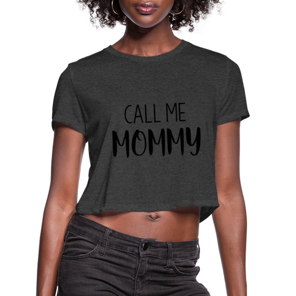 Call Me Mommy - Women's Cropped T-Shirt - deep heather