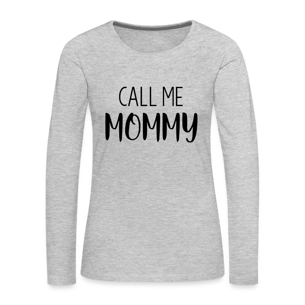 Call Me Mommy - Women's Premium Long Sleeve T-Shirt - heather gray