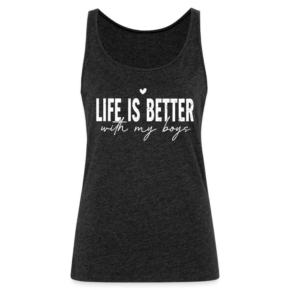 Life Is Better With My Boys - Women’s Premium Tank Top - charcoal grey