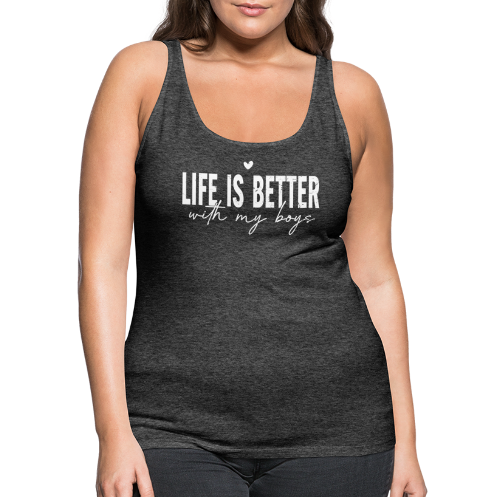 Life Is Better With My Boys - Women’s Premium Tank Top - charcoal grey