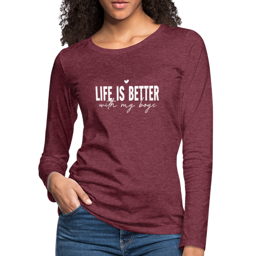 Life Is Better With My Boys - Women's Premium Long Sleeve T-Shirt - heather burgundy