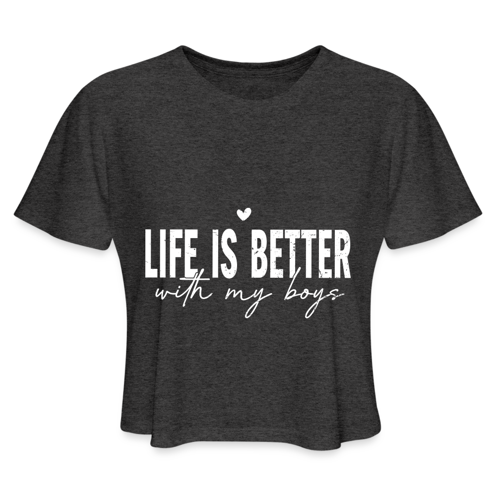 Life Is Better With My Boys - Women's Cropped T-Shirt - deep heather