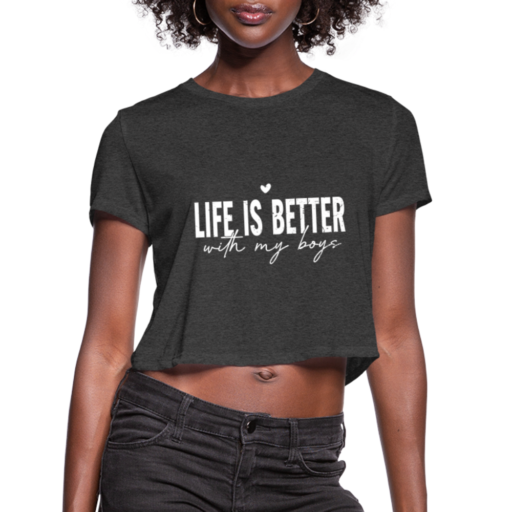 Life Is Better With My Boys - Women's Cropped T-Shirt - deep heather