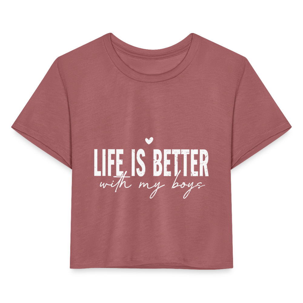 Life Is Better With My Boys - Women's Cropped T-Shirt - mauve
