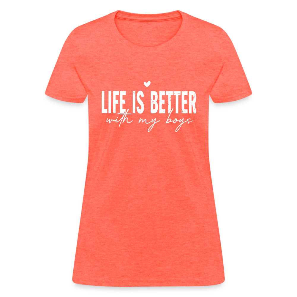 Life Is Better With My Boys - Women's T-Shirt - heather coral
