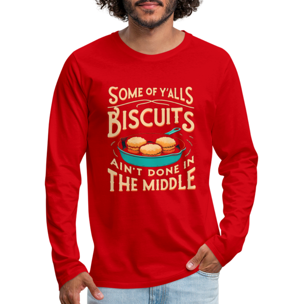 Some of Y'alls Biscuits Ain't Done in the Middle - Men's Premium Long Sleeve T-Shirt - red