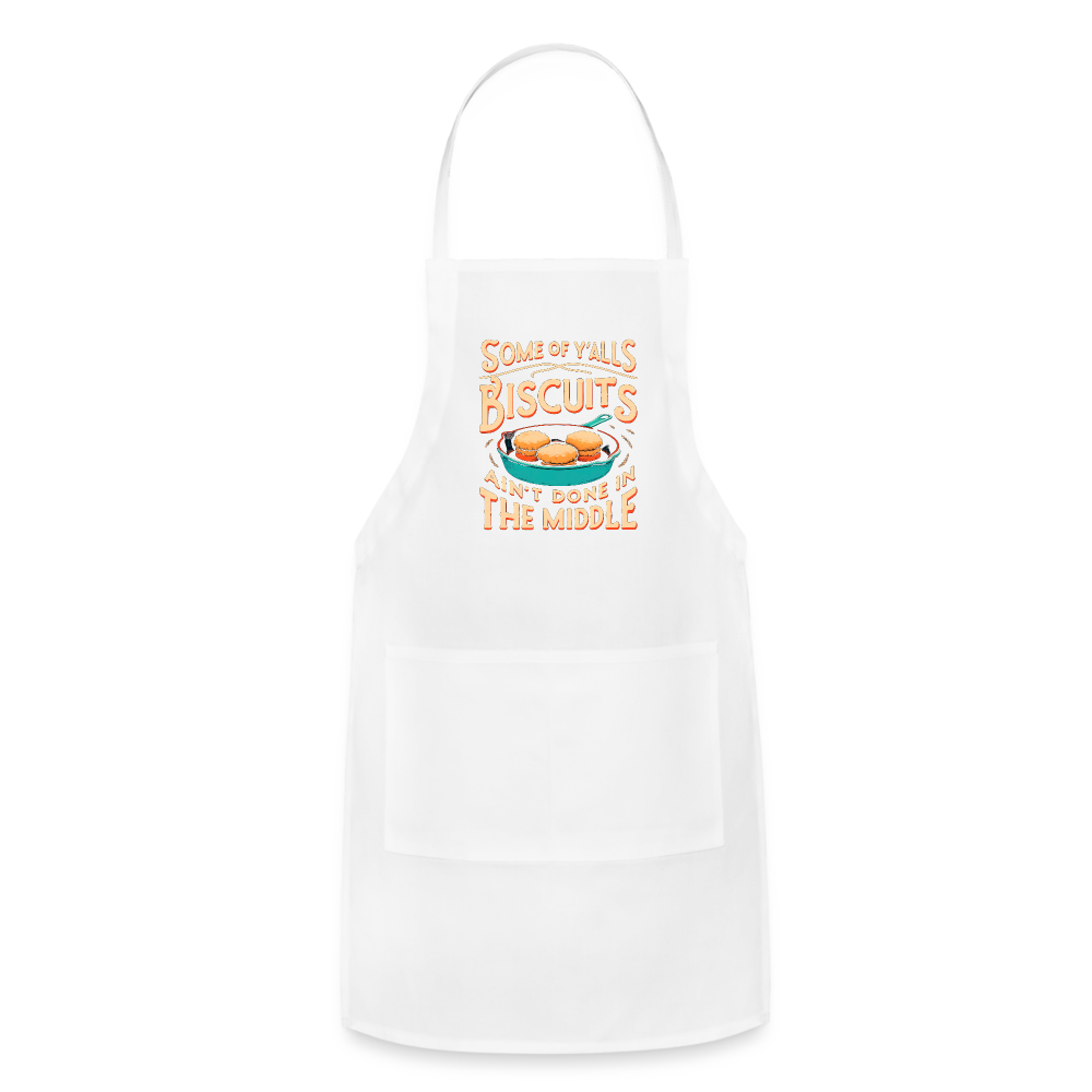 Some of Y'alls Biscuits Ain't Done in the Middle - Adjustable Apron - white