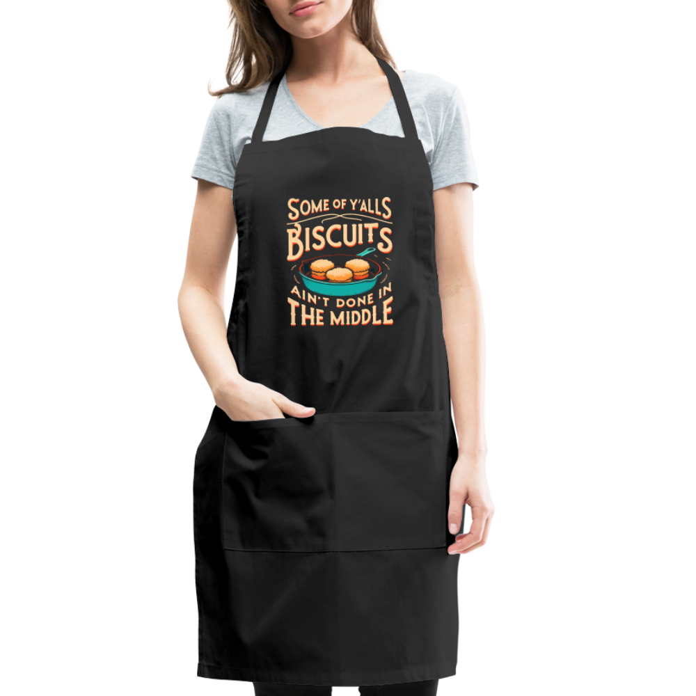 Some of Y'alls Biscuits Ain't Done in the Middle - Adjustable Apron - black
