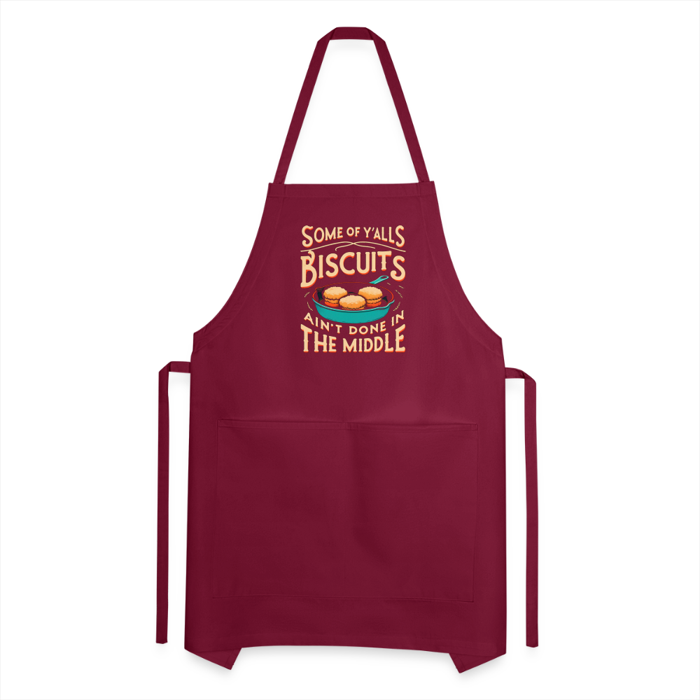 Some of Y'alls Biscuits Ain't Done in the Middle - Adjustable Apron - burgundy