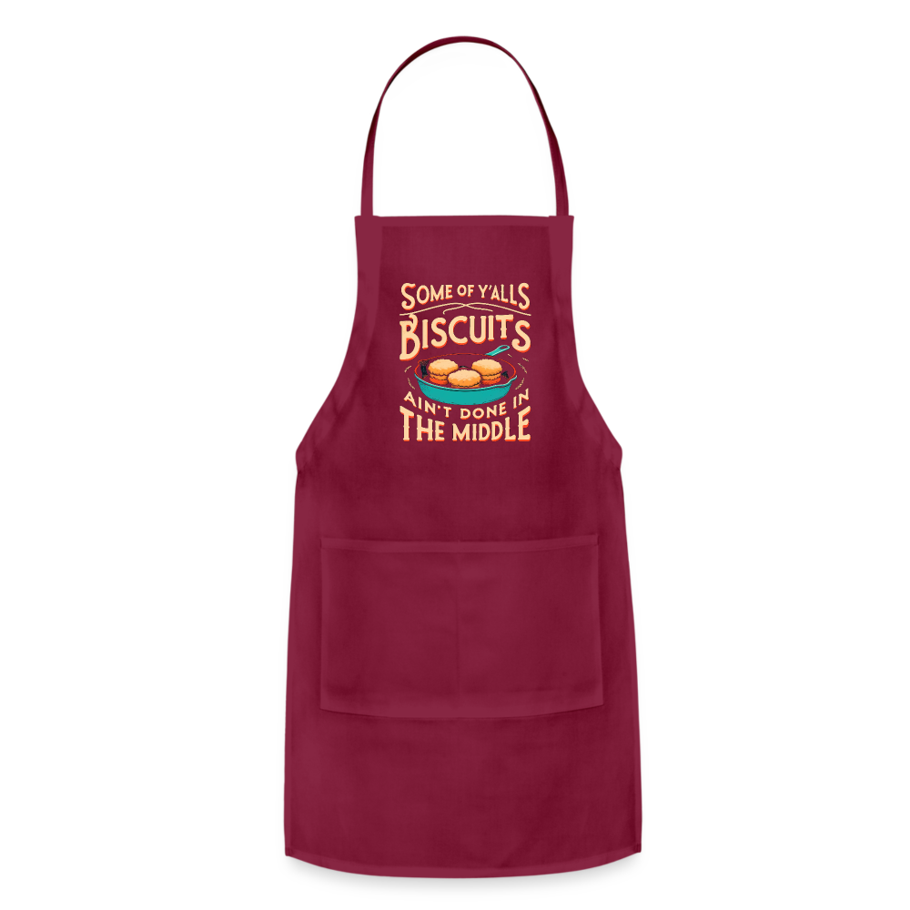 Some of Y'alls Biscuits Ain't Done in the Middle - Adjustable Apron - burgundy