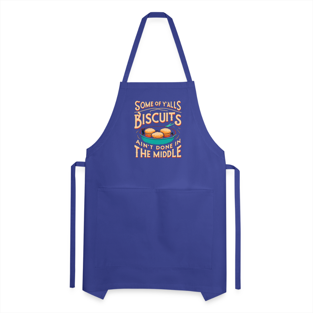 Some of Y'alls Biscuits Ain't Done in the Middle - Adjustable Apron - royal blue
