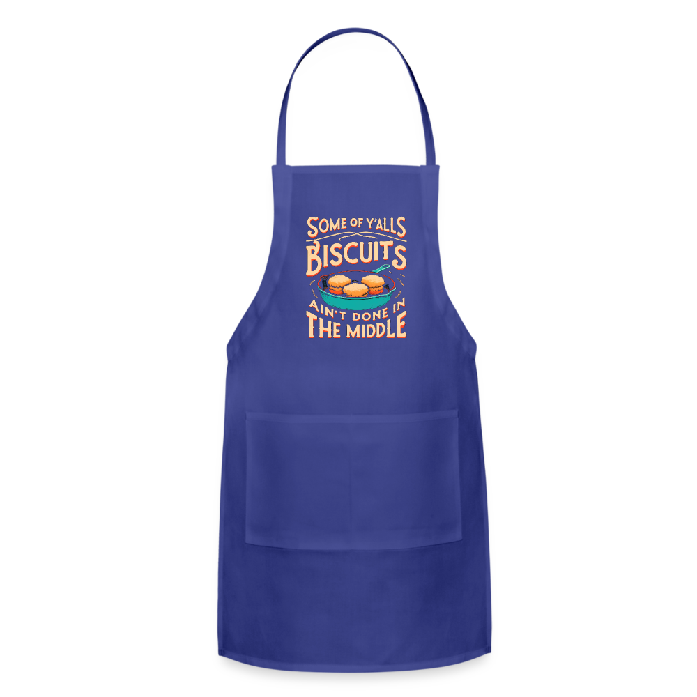 Some of Y'alls Biscuits Ain't Done in the Middle - Adjustable Apron - royal blue