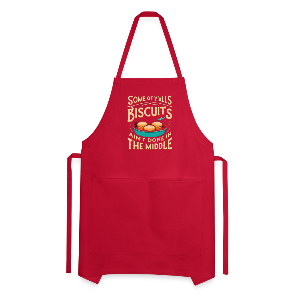 Some of Y'alls Biscuits Ain't Done in the Middle - Adjustable Apron - red