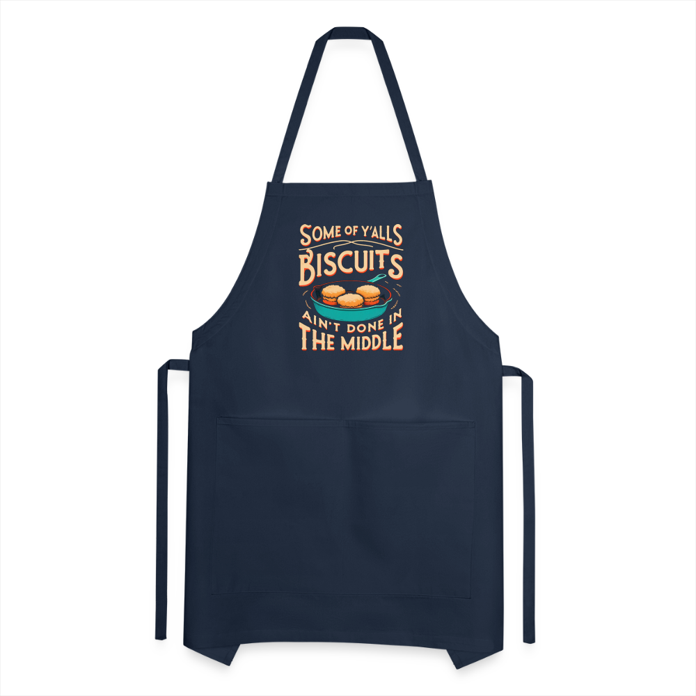 Some of Y'alls Biscuits Ain't Done in the Middle - Adjustable Apron - navy