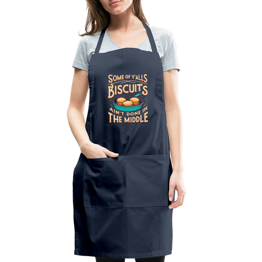 Some of Y'alls Biscuits Ain't Done in the Middle - Adjustable Apron - navy
