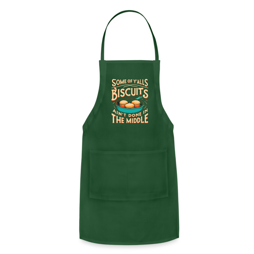 Some of Y'alls Biscuits Ain't Done in the Middle - Adjustable Apron - forest green