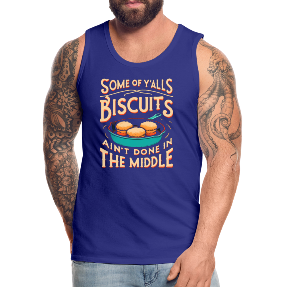 Some of Y'alls Biscuits Ain't Done in the Middle - Men’s Premium Tank Top - royal blue
