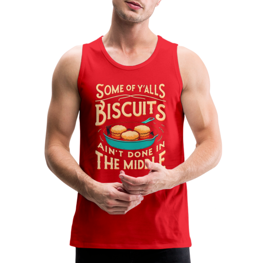 Some of Y'alls Biscuits Ain't Done in the Middle - Men’s Premium Tank Top - red
