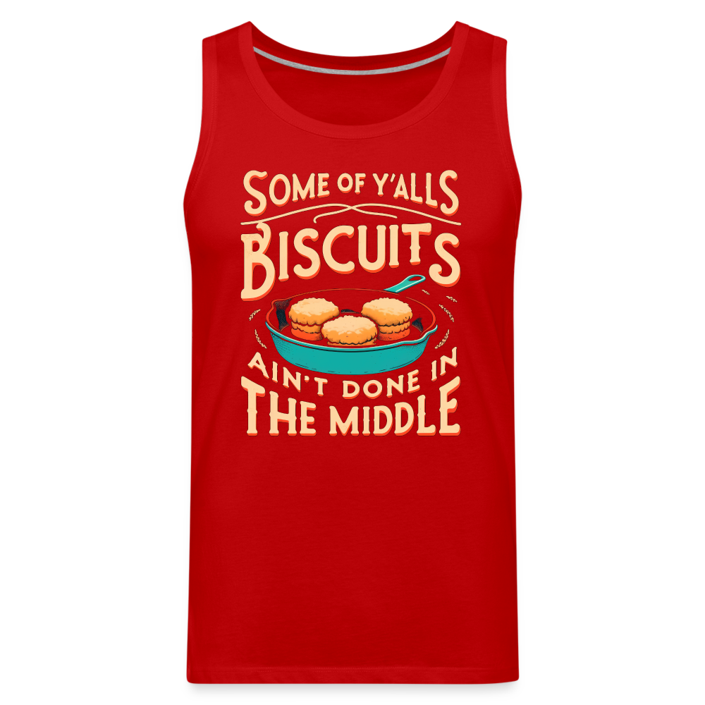 Some of Y'alls Biscuits Ain't Done in the Middle - Men’s Premium Tank Top - red