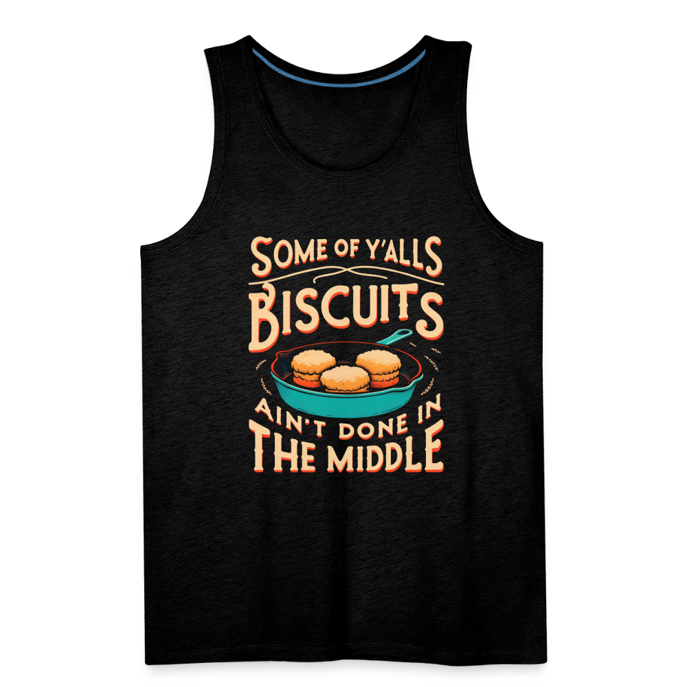 Some of Y'alls Biscuits Ain't Done in the Middle - Men’s Premium Tank Top - charcoal grey