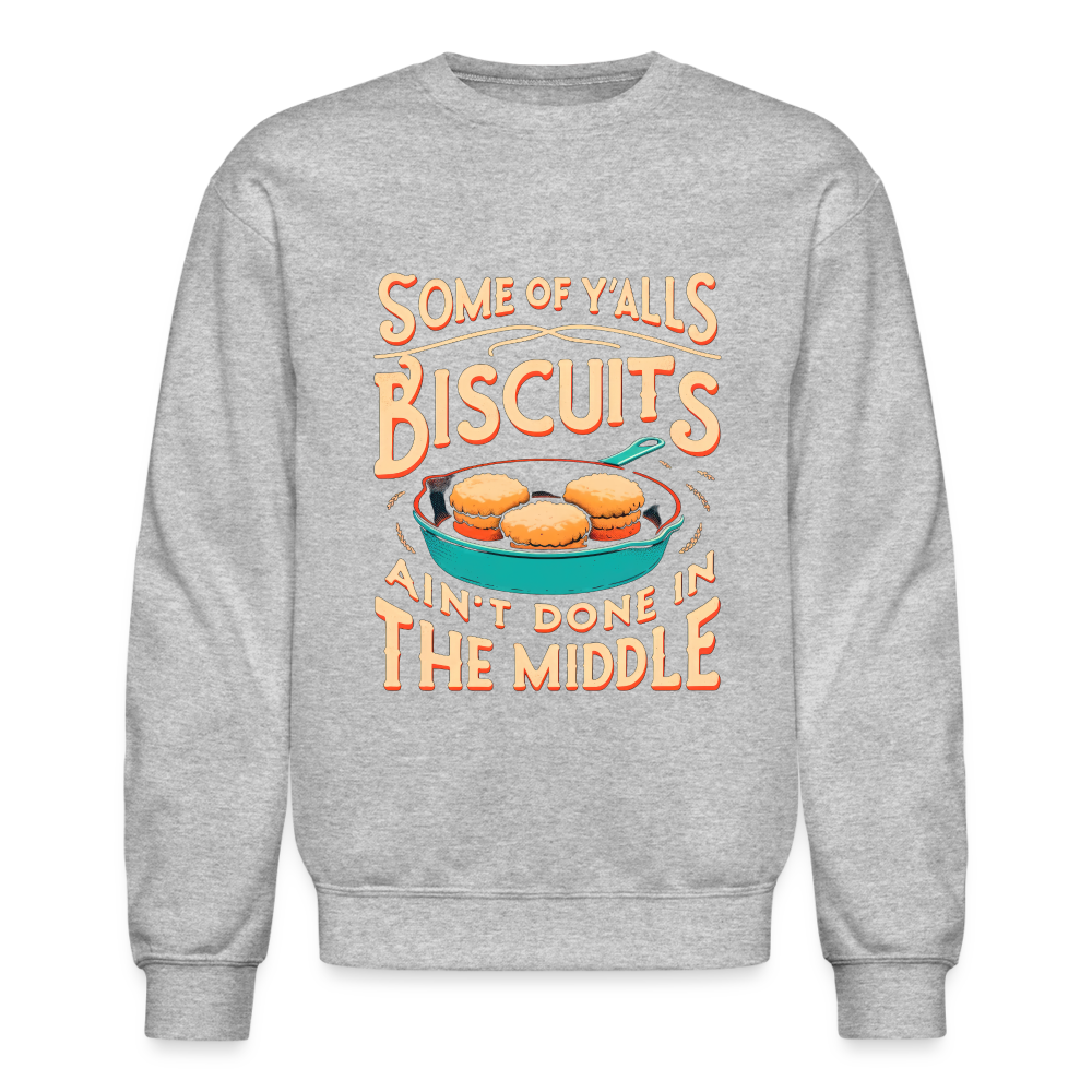 Some of Y'alls Biscuits Ain't Done in the Middle - Sweatshirt - heather gray