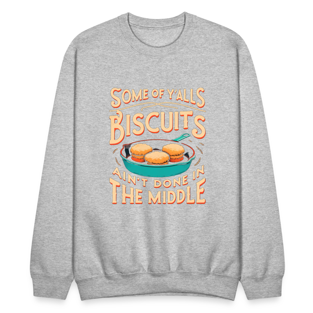 Some of Y'alls Biscuits Ain't Done in the Middle - Sweatshirt - heather gray