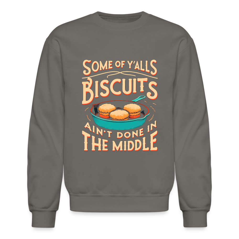 Some of Y'alls Biscuits Ain't Done in the Middle - Sweatshirt - asphalt gray