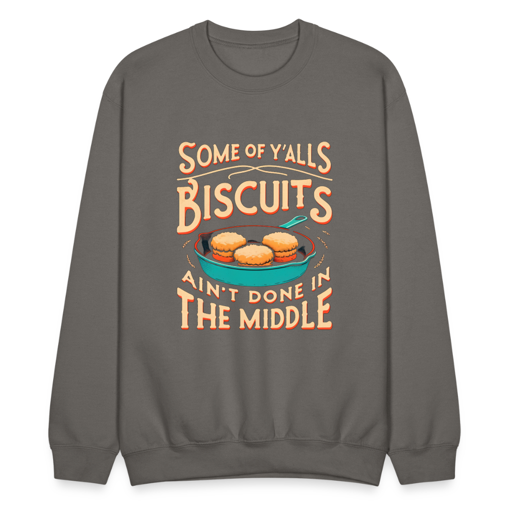 Some of Y'alls Biscuits Ain't Done in the Middle - Sweatshirt - asphalt gray