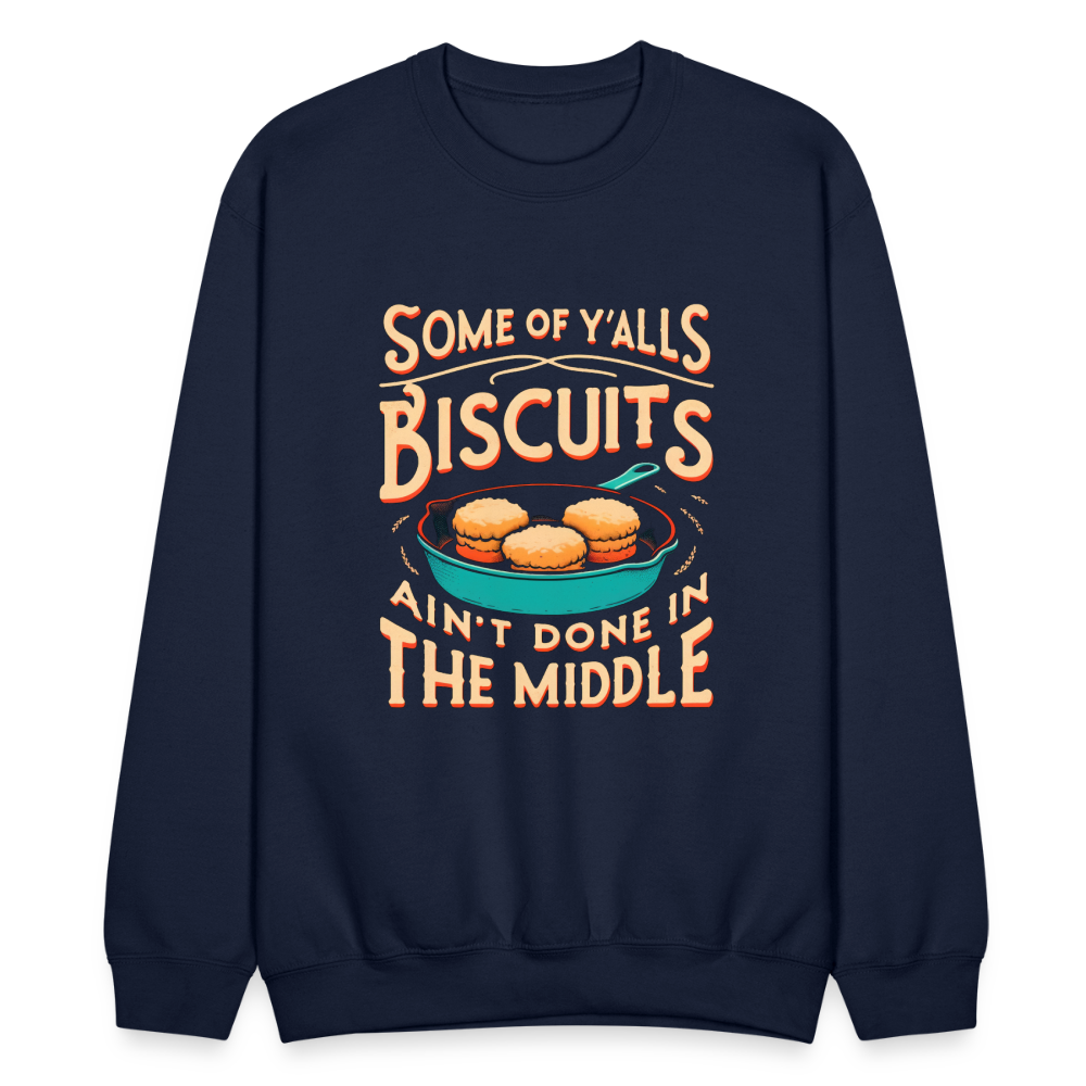 Some of Y'alls Biscuits Ain't Done in the Middle - Sweatshirt - navy