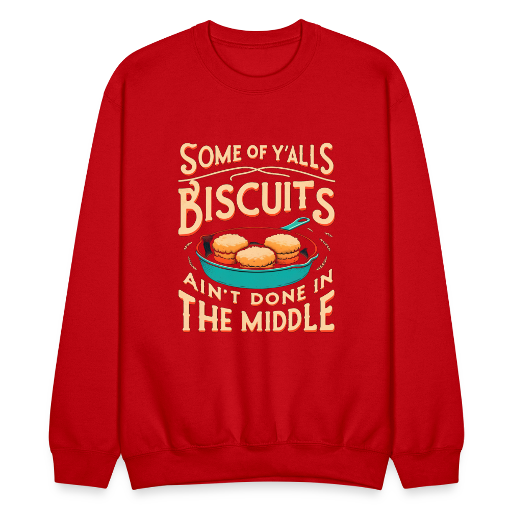 Some of Y'alls Biscuits Ain't Done in the Middle - Sweatshirt - red