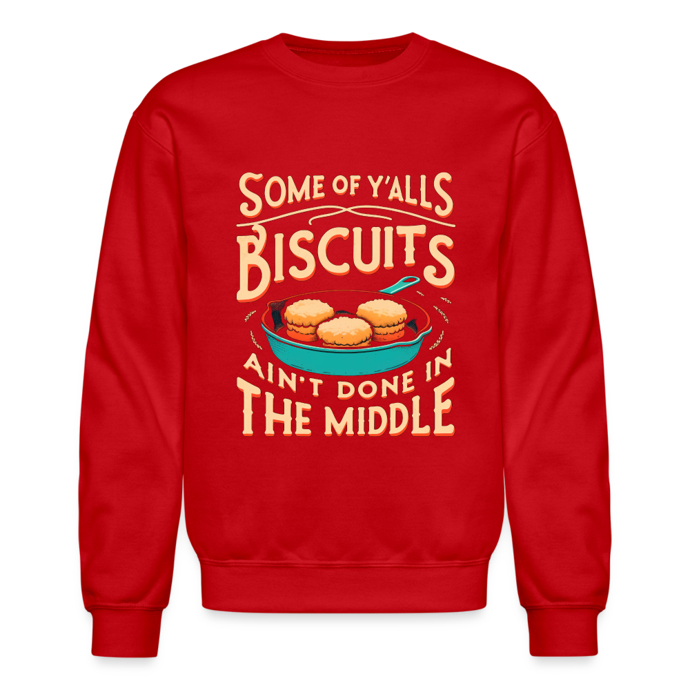 Some of Y'alls Biscuits Ain't Done in the Middle - Sweatshirt - red