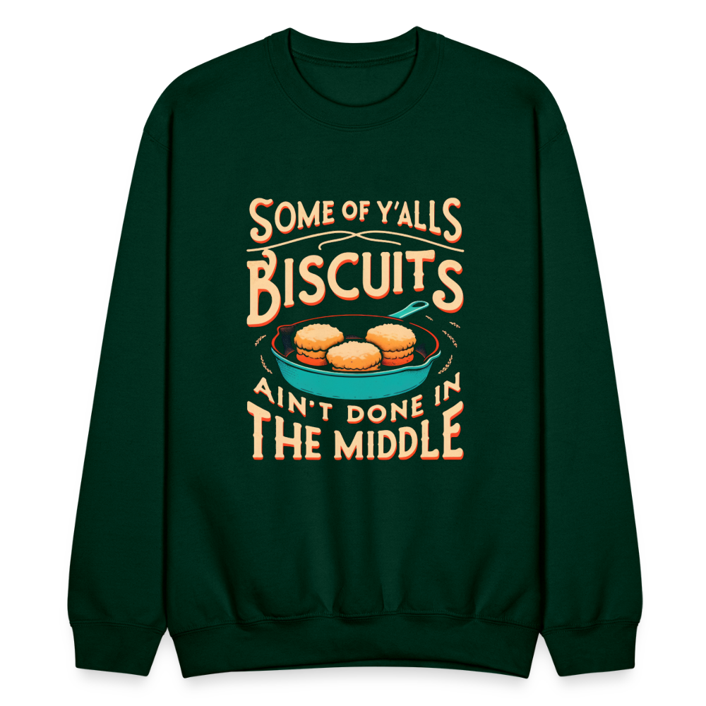Some of Y'alls Biscuits Ain't Done in the Middle - Sweatshirt - forest green