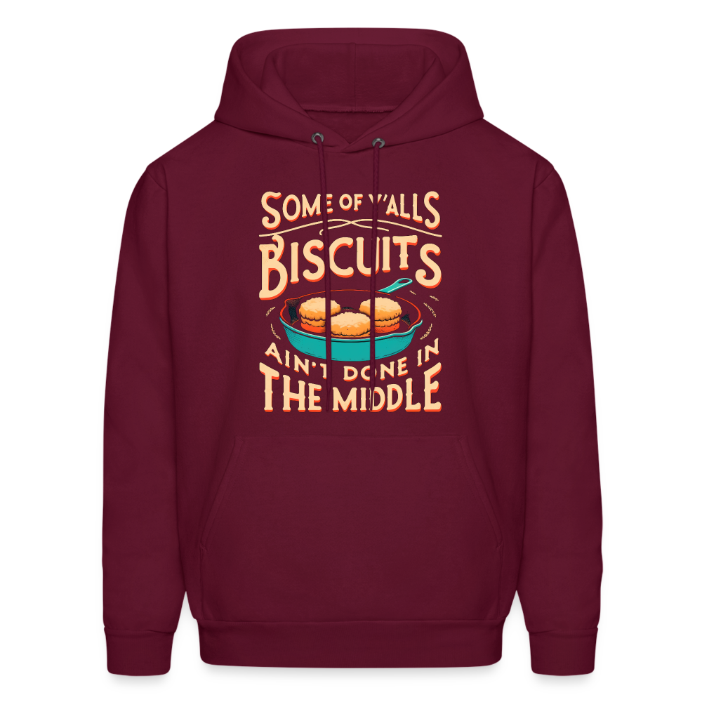 Some of Y'alls Biscuits Ain't Done in the Middle - Hoodie - burgundy
