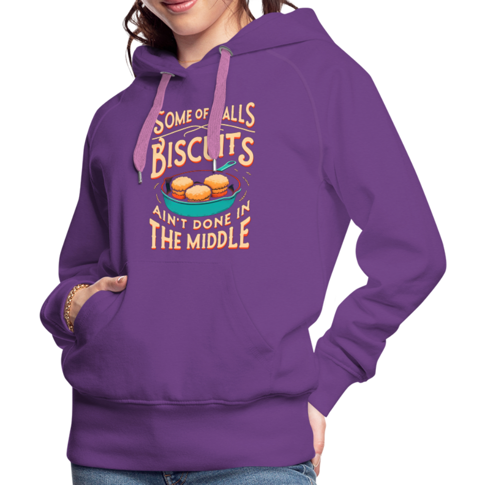 Some of Y'alls Biscuits Ain't Done in the Middle - Women’s Premium Hoodie - purple 