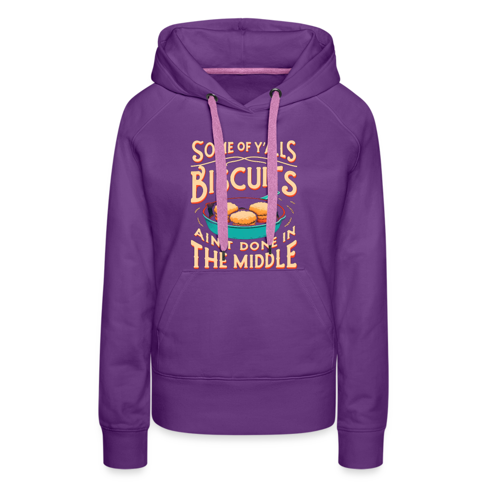 Some of Y'alls Biscuits Ain't Done in the Middle - Women’s Premium Hoodie - purple 