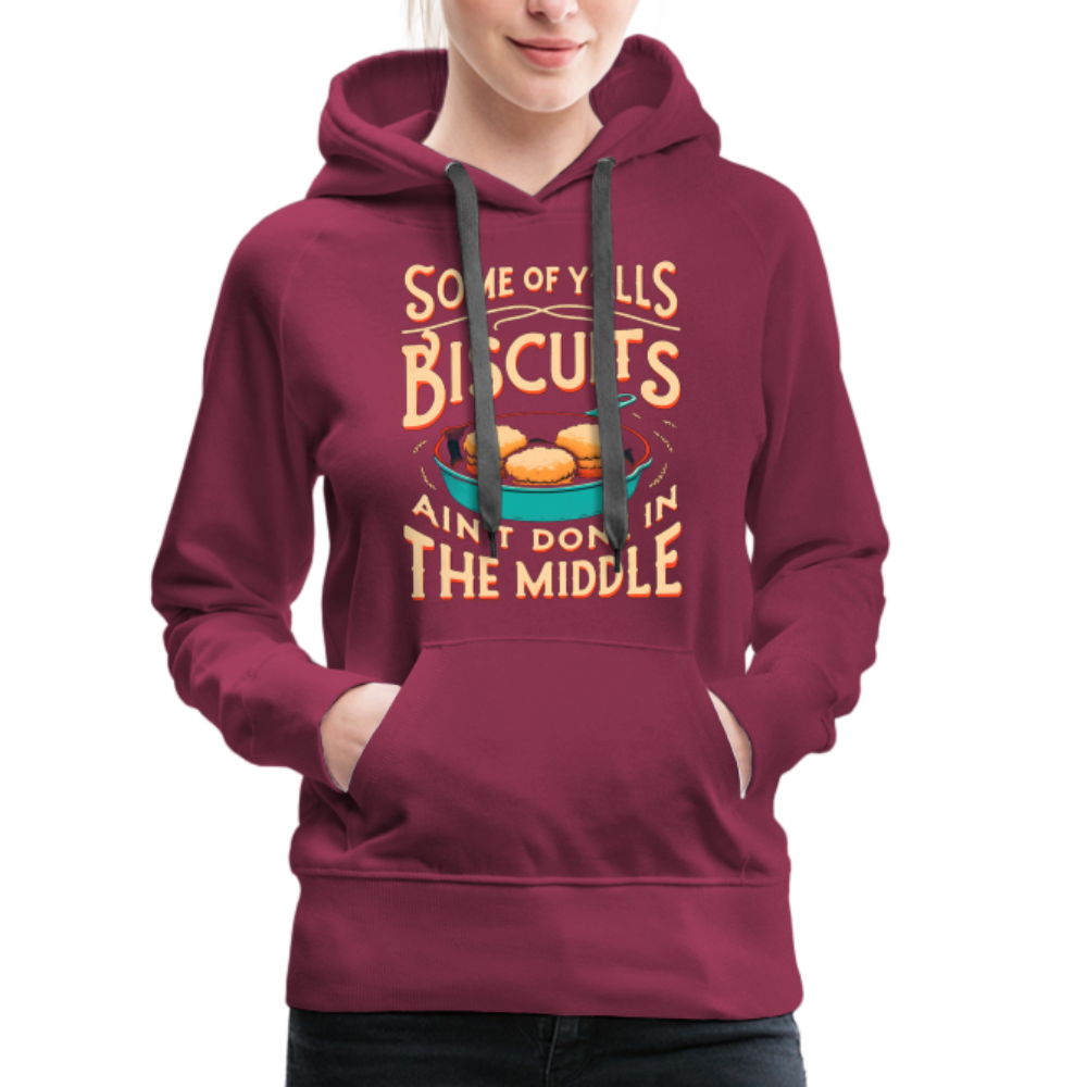 Some of Y'alls Biscuits Ain't Done in the Middle - Women’s Premium Hoodie - burgundy