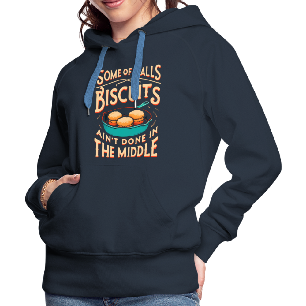 Some of Y'alls Biscuits Ain't Done in the Middle - Women’s Premium Hoodie - navy