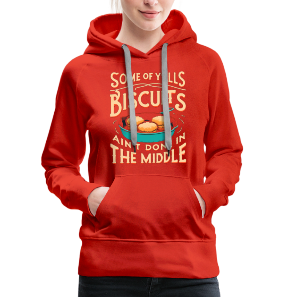 Some of Y'alls Biscuits Ain't Done in the Middle - Women’s Premium Hoodie - red