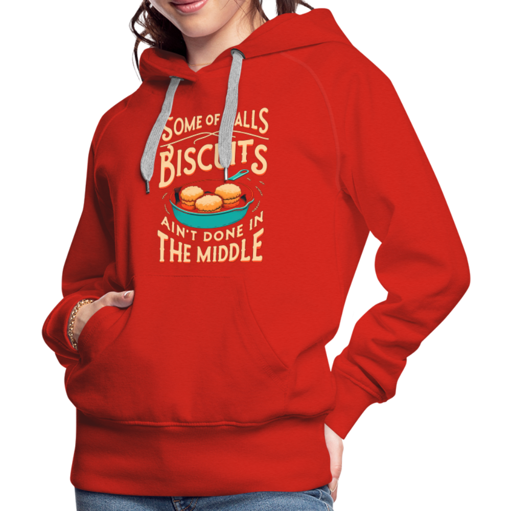 Some of Y'alls Biscuits Ain't Done in the Middle - Women’s Premium Hoodie - red