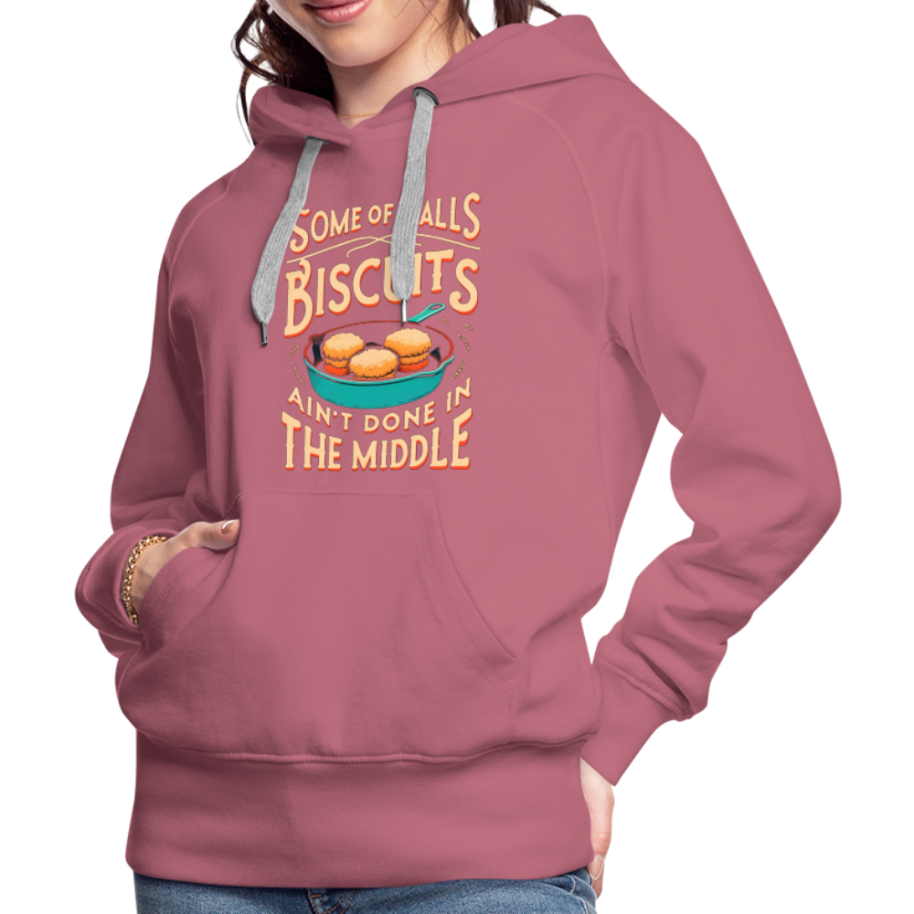 Some of Y'alls Biscuits Ain't Done in the Middle - Women’s Premium Hoodie - mauve